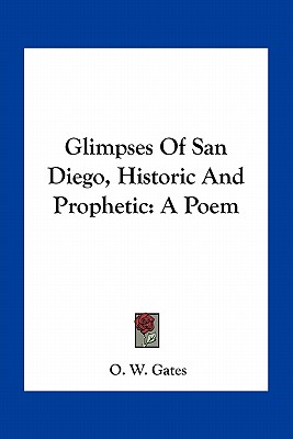 Glimpses Of San Diego, Historic And Prophetic: A Poem