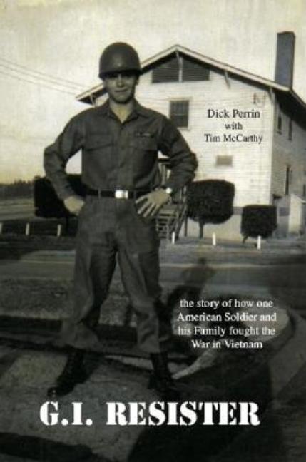 Gi Resister: The Story of How One American Soldier and His Family Fought the War in Vietnam
