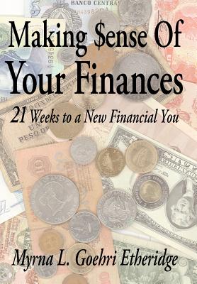 Making $ense Of Your Finances: 21 Weeks to a New Financial You