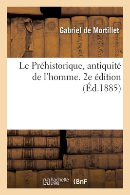 Le Préhistorique, Antiquité de l'Homme. 2e Édition