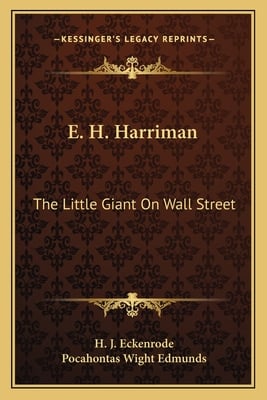 E. H. Harriman: The Little Giant On Wall Street