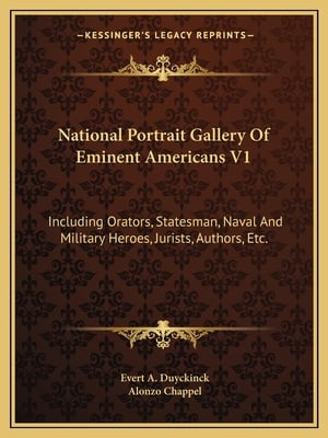 National Portrait Gallery Of Eminent Americans V1: Including Orators, Statesman, Naval And Military Heroes, Jurists, Authors, Etc.