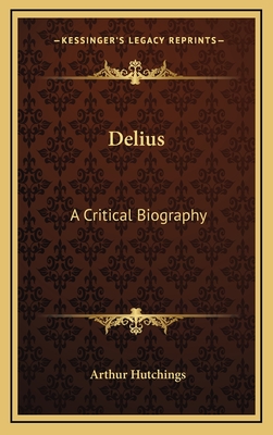 Delius: A Critical Biography
