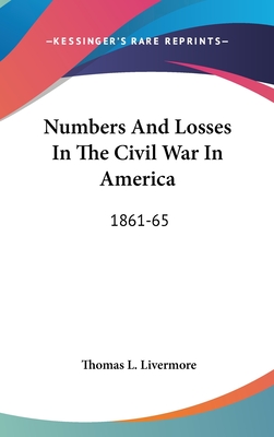 Numbers And Losses In The Civil War In America: 1861-65