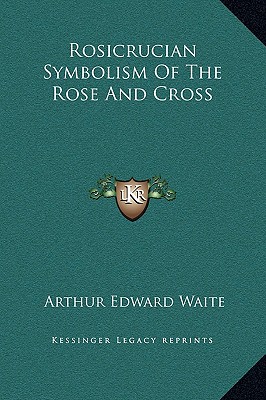 Rosicrucian Symbolism Of The Rose And Cross