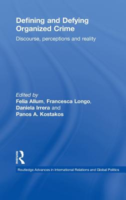 Defining and Defying Organised Crime: Discourse, Perceptions and Reality