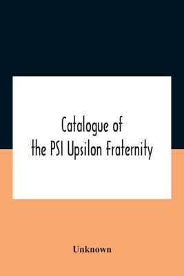 Catalogue Of The Psi Upsilon Fraternity