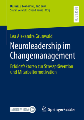 Neuroleadership Im Changemanagement: Erfolgsfaktoren Zur Stressprävention Und Mitarbeitermotivation