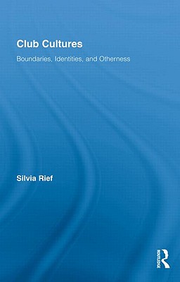 Club Cultures: Boundaries, Identities, and Otherness