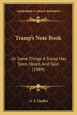 Tramp's Note Book: Or Some Things A Tramp Has Seen, Heard, And Said (1889)