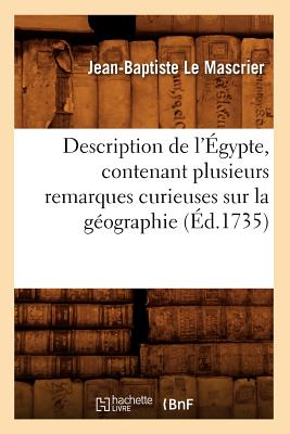 Description de l'Égypte, Contenant Plusieurs Remarques Curieuses Sur La Géographie (Éd.1735)