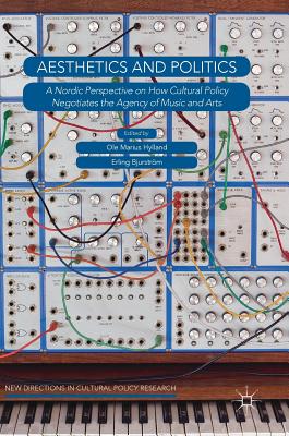 Aesthetics and Politics: A Nordic Perspective on How Cultural Policy Negotiates the Agency of Music and Arts