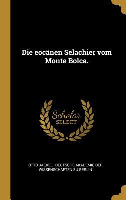 Die eocänen Selachier vom Monte Bolca.