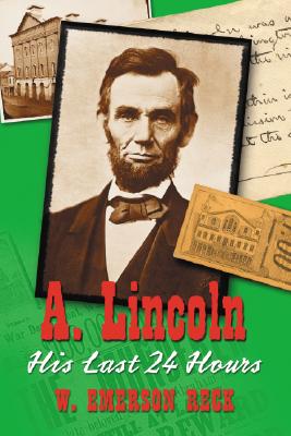 A. Lincoln: His Last 24 Hours