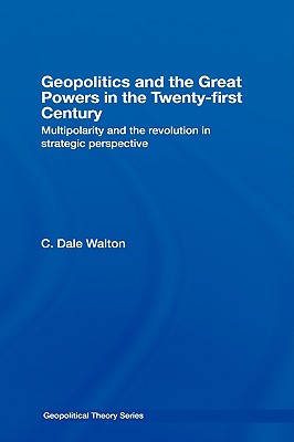 Geopolitics and the Great Powers in the 21st Century: Multipolarity and the Revolution in Strategic Perspective
