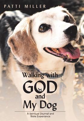 Walking with God and My Dog: A Spiritual Journal and Bible Experience