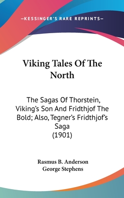 Viking Tales Of The North: The Sagas Of Thorstein, Viking's Son And Fridthjof The Bold; Also, Tegner's Fridthjof's Saga (1901)