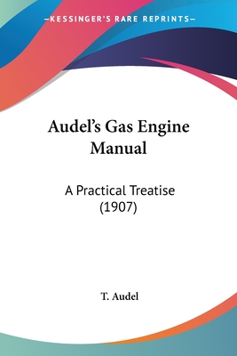Audel's Gas Engine Manual: A Practical Treatise (1907)
