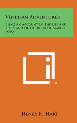 Venetian Adventurer: Being an Account of the Life and Times and of the Book of Marco Polo