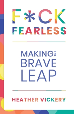 F*ck Fearless: Making The Brave Leap