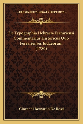 De Typographia Hebraeo-Ferrariensi Commentarius Historicus Quo Ferrarienses Judaeorum (1780)