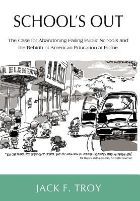 School's Out: The Case for Abandoning Failing Public Schools and the Rebirth of American Education at Home