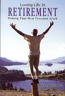 Loving Life in Retirement: Making Your New Freedom Work