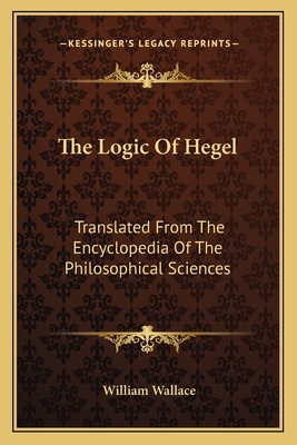 The Logic Of Hegel: Translated From The Encyclopedia Of The Philosophical Sciences
