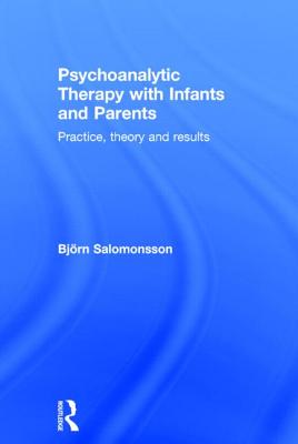 Psychoanalytic Therapy with Infants and Their Parents: Practice, Theory, and Results