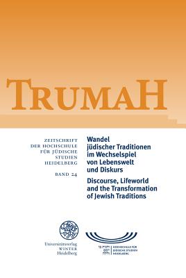 Trumah / Band 24: Wandel Judischer Traditionen Im Wechselspiel Von Lebenswelt Und Diskurs/Discourse, Lifeworld and the Transformation of Jewish Tradit
