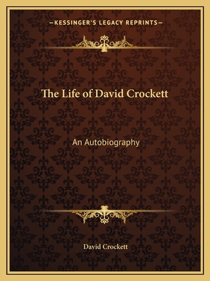 The Life of David Crockett: An Autobiography
