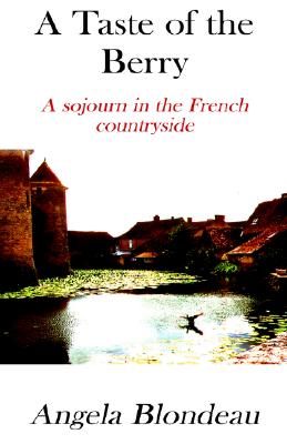 A Taste of the Berry: A Sojourn in the French Countryside
