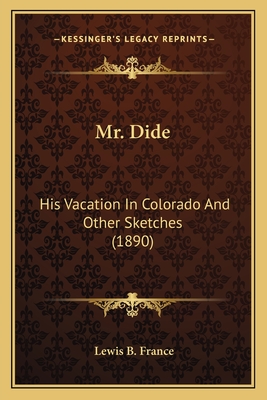 Mr. Dide: His Vacation In Colorado And Other Sketches (1890)
