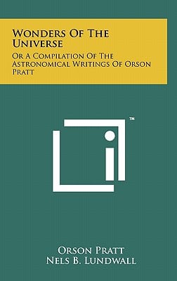 Wonders Of The Universe: Or A Compilation Of The Astronomical Writings Of Orson Pratt