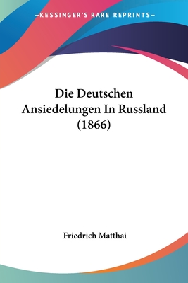 Die Deutschen Ansiedelungen In Russland (1866)