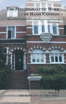 The Psychoanalytic Work of Hansi Kennedy: From War Nurseries to the Anna Freud Centre (1940-1993)