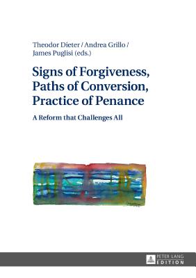 Signs of Forgiveness, Paths of Conversion, Practice of Penance: A Reform That Challenges All