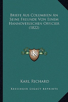 Briefe Aus Columbien An Seine Freunde Von Einem Hannoverischen Officier (1822)