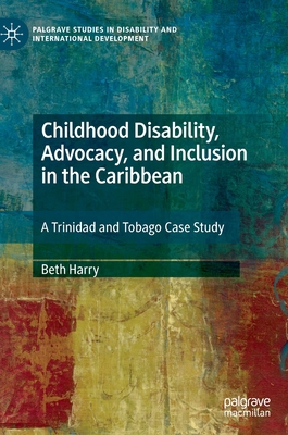 Childhood Disability, Advocacy, and Inclusion in the Caribbean: A Trinidad and Tobago Case Study