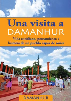 UNA VISITA A DAMANHUR - español: Vida cotidiana, pensamiento e historia de un pueblo capaz de soñar
