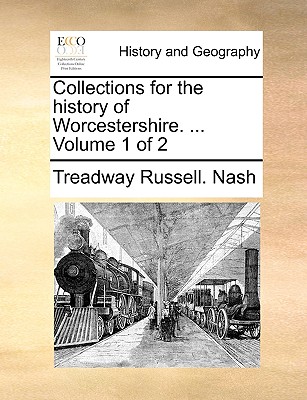Collections for the history of Worcestershire. ... Volume 1 of 2