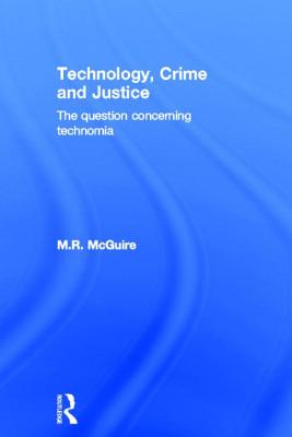 Technology, Crime and Justice: The Question Concerning Technomia