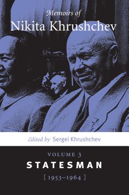 Memoirs of Nikita Khrushchev: Volume 3: Statesman, 1953-1964