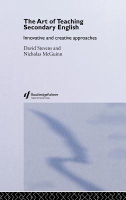 The Art of Teaching Secondary English: Innovative and Creative Approaches