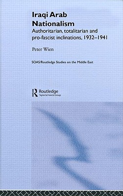 Iraqi Arab Nationalism: Authoritarian, Totalitarian and Pro-Fascist Inclinations, 1932-1941