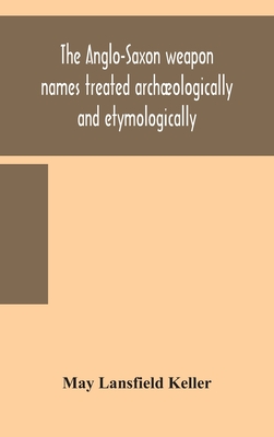 The Anglo-Saxon Weapon Names Treated Archæologically And Etymologically