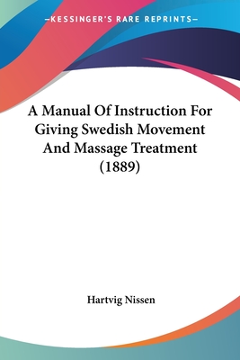 A Manual Of Instruction For Giving Swedish Movement And Massage Treatment (1889)