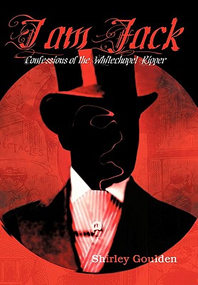 I Am Jack: Confessions of the Whitechapel Ripper