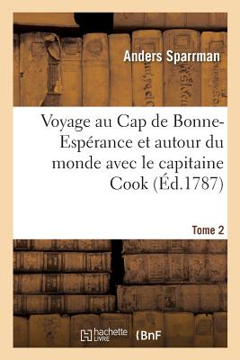 Voyage au Cap de Bonne-Espérance et autour du monde avec le capitaine Cook: et principalement dans le pays des Hottentots et des Caffres. Tome 2