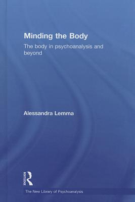 Minding the Body: The Body in Psychoanalysis and Beyond